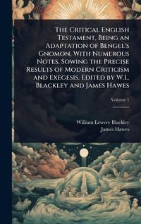 Produktbild: The Critical English Testament, Being an Adaptation of Bengel's Gnomon, With Numerous Notes, Sowing the Precise Results of Modern Criticism and Exeges
