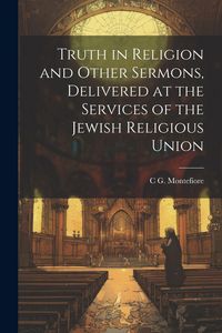 Produktbild: Truth in Religion and Other Sermons, Delivered at the Services of the Jewish Religious Union