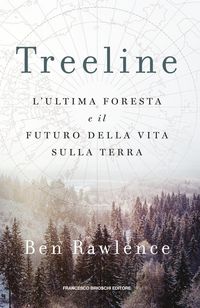 Produktbild: Treeline. L'ultima foresta e il futuro della vita sulla terra