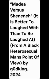 Produktbild: "Madea Versus Sheneneh" (It Is Better To Laughed With Than To Be Laughed At) (From A Black Heterosexual Mans Point Of View) by g0dking. 2024