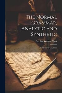Produktbild: The Normal Grammar, Analytic and Synthetic: Illustrated by Diagrams
