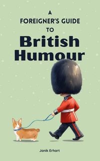 Produktbild: A Foreigner&rsquo;s Guide to British Humour