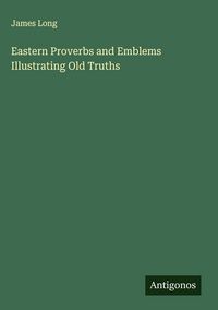 Produktbild: Eastern Proverbs and Emblems Illustrating Old Truths