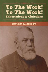 Produktbild: To The Work! To The Work! Exhortations to Christians