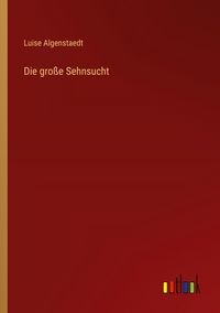 Produktbild: Die gro&szlig;e Sehnsucht