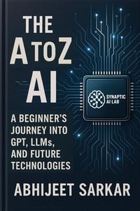 Produktbild: The A to Z of AI: A Beginner's Journey into GPT, LLMs, and Future Technologies