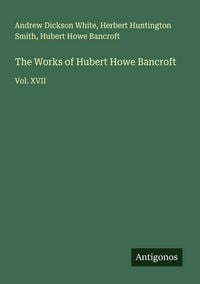 Produktbild: The Works of Hubert Howe Bancroft