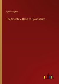 Produktbild: The Scientific Basis of Spiritualism
