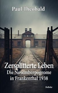 Produktbild: Zersplitterte Leben - Die Novemberpogrome in Frankenthal 1938