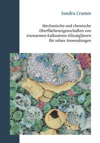 Produktbild: Mechanische und chemische Oberfl&auml;cheneigenschaften von eisenarmen Kalknatron-Silicatgl&auml;sern f&uuml;r solare Anwendungen