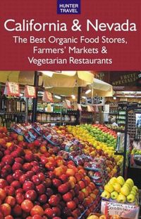 Produktbild: California & Nevada: The Best Organic Food Stores, Farmers' Markets & Vegetarian Restaurants