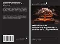 Produktbild: Desbloquear la innovaci&oacute;n: Explorando el mundo de la IA generativa