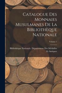 Produktbild: Catalogue Des Monnaies Musulmanes De La Biblioth&egrave;que Nationale; Volume 1