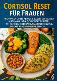 Produktbild: Cortisol Reset f&uuml;r Frauen: In 30 Tagen Stress abbauen, Bauchfett verlieren & Hormone ins Gleichgewicht bringen(FARBAUSGABE)
