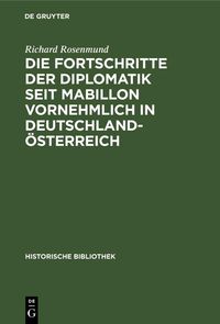 Bild vom Artikel Die Fortschritte der Diplomatik seit Mabillon vornehmlich in Deutschland-Österreich vom Autor Richard Rosenmund