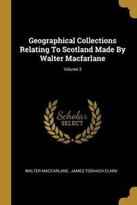 Produktbild: Geographical Collections Relating To Scotland Made By Walter Macfarlane; Volume 2