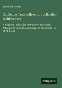 Produktbild: Catalogue d'une belle et rare collection d'objets d'art