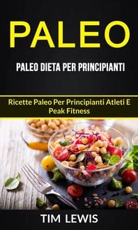 Produktbild: Paleo: Paleo Dieta per Principianti: Ricette Paleo per principianti atleti e peak fitness