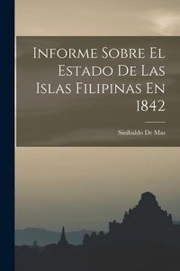 Produktbild: Informe Sobre El Estado De Las Islas Filipinas En 1842