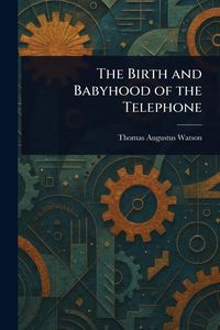 Produktbild: The Birth and Babyhood of the Telephone