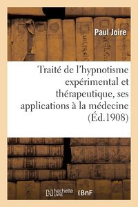 Produktbild: Trait&eacute; de l'Hypnotisme Exp&eacute;rimental Et Th&eacute;rapeutique, Ses Applications &Agrave; La M&eacute;decine