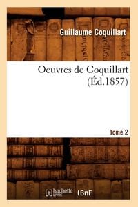 Produktbild: Oeuvres de Coquillart. Tome 2 (&Eacute;d.1857)