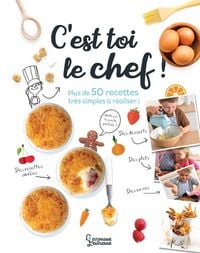 Produktbild: C'est toi le chef ! : plus de 50 recettes tr&egrave;s simples &agrave; r&eacute;aliser !