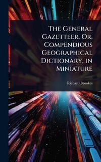 Produktbild: The General Gazetteer, Or, Compendious Geographical Dictionary, in Miniature