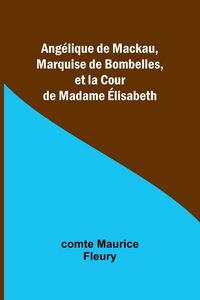 Produktbild: Ang&eacute;lique de Mackau, Marquise de Bombelles, et la Cour de Madame &Eacute;lisabeth