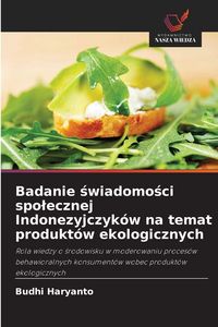 Produktbild: Badanie &iquest;wiadomo&iquest;ci spo&iquest;ecznej Indonezyjczyk&oacute;w na temat produkt&oacute;w ekologicznych