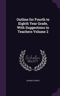 Produktbild: Outline for Fourth to Eighth Year Grade, With Suggestions to Teachers Volume 2