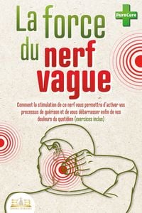 Produktbild: La force du nerf vague: Comment la stimulation de ce nerf vous permettra d'activer vos processus de gu&eacute;rison et de vous d&eacute;barrasser enfin de vos doule