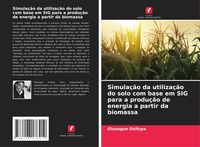 Produktbild: Simula&ccedil;&atilde;o da utiliza&ccedil;&atilde;o do solo com base em SIG para a produ&ccedil;&atilde;o de energia a partir da biomassa