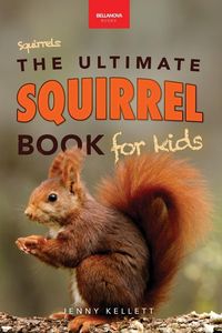 Produktbild: Squirrels The Ultimate Squirrel Book for Kids