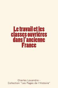 Produktbild: Le travail et les classes ouvri&egrave;res dans l'ancienne France