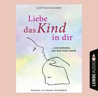 Produktbild: Liebe das Kind in dir ... und entdecke, was dich stark macht