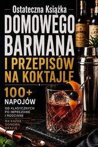 Produktbild: Ostateczna Ksi&iquest;&iquest;ka Domowego Barmana I Przepis&oacute;w Na Koktajle
