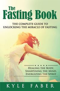 Produktbild: The Fasting Book - The Complete Guide to Unlocking the Miracle of Fasting