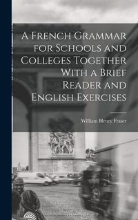 Produktbild: A French Grammar for Schools and Colleges Together With a Brief Reader and English Exercises