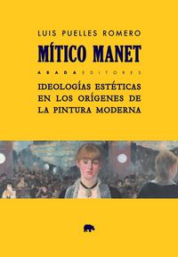 Produktbild: M&iacute;tico Manet : ideolog&iacute;as est&eacute;ticas en los or&iacute;genes de la pintura moderna