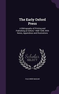 Produktbild: The Early Oxford Press: A Bibliography of Printing and Publishing at Oxford, '1468'-1640, With Notes, Appendixes and Illustrations