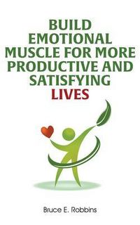 Produktbild: Build Emotional Muscle For More Productive and Satisfying Lives