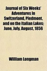 Produktbild: Journal of Six Weeks' Adventures in Switzerland, Piedmont, and on the Italian Lakes; June, July, August, 1856