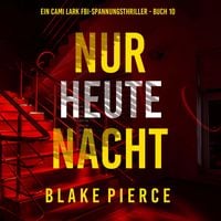 Produktbild: Nur heute Nacht (Ein Cami Lark FBI-Spannungsthriller - Buch 10)