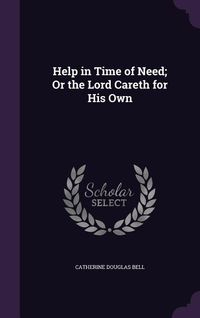 Produktbild: Help in Time of Need; Or the Lord Careth for His Own