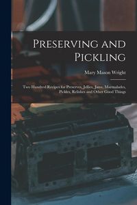 Produktbild: Preserving and Pickling: Two Hundred Recipes for Preserves, Jellies, Jams, Marmalades, Pickles, Relishes and Other Good Things
