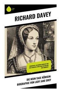 Produktbild: Die Neun Tage K&ouml;nigin: Biographie von Lady Jane Grey