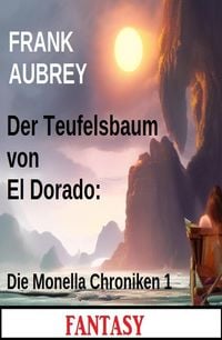 Produktbild: Der Teufelsbaum von El Dorado: Die Monella Chroniken 1: Fantasy