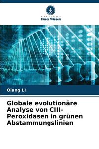 Produktbild: Globale evolution&auml;re Analyse von CIII-Peroxidasen in gr&uuml;nen Abstammungslinien