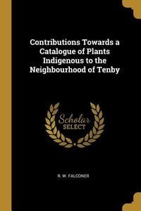 Produktbild: Contributions Towards a Catalogue of Plants Indigenous to the Neighbourhood of Tenby